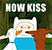 now kiss
